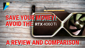 Save Your Money: Avoid The Nvidia RTX 4060 TI