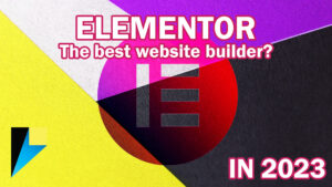 Elementor : Why We Love And Recommend It In 2023